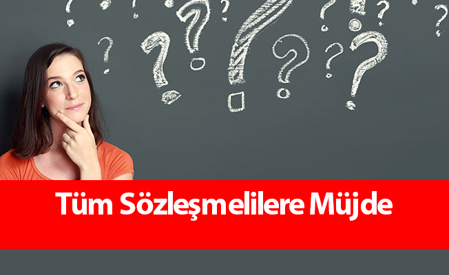 Tüm Sözleşmelilere Müjde