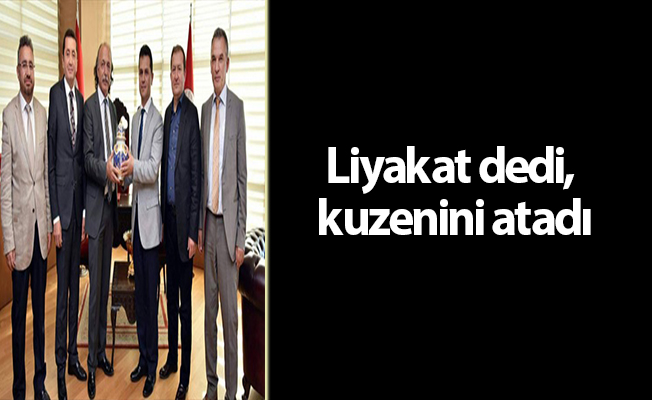 Liyakat dedi, kuzenini atadı