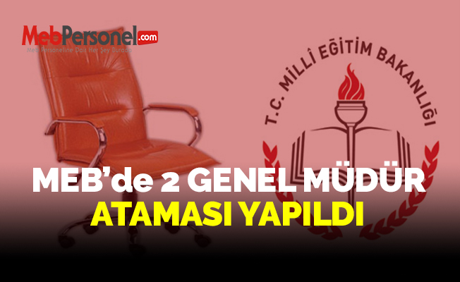 MEB'de 2 Genel Müdür Ataması Yapıldı