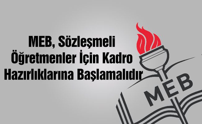 MEB, Sözleşmeli Öğretmenler İçin Kadro Hazırlıklarına Başlamalıdır