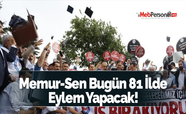 Memur-Sen bugün 81 ilde eylem yapacak!