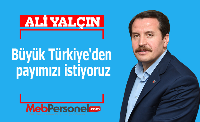 Memur-Sen: Büyük Türkiye'den payımızı istiyoruz