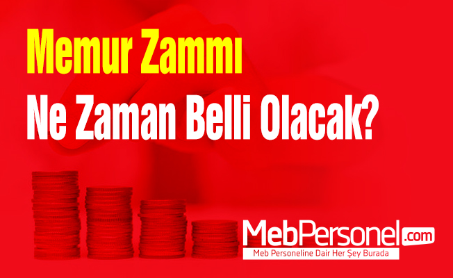 Memur Zammı Ne Zaman Belli Olacak?