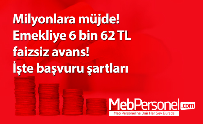 Milyonlara müjde! Emekliye 6 bin 62 TL faizsiz avans! İşte başvuru şartları