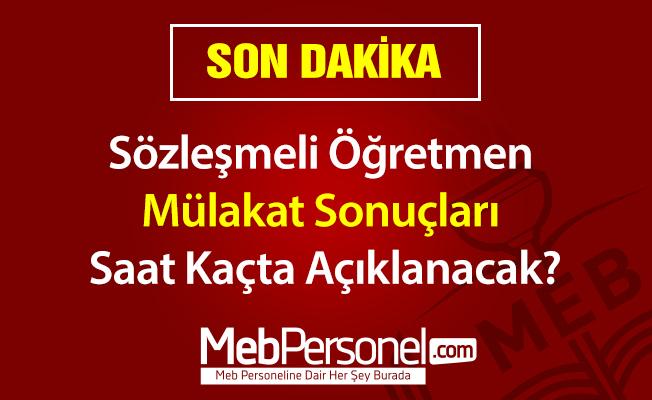 Sözleşmeli Öğretmen Mülakat Sonuçları Saat Kaçta Açıklanacak?