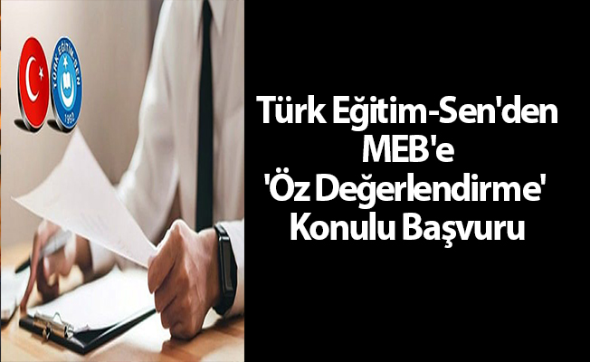 Türk Eğitim-Sen'den MEB'e 'Öz Değerlendirme' Konulu Başvuru