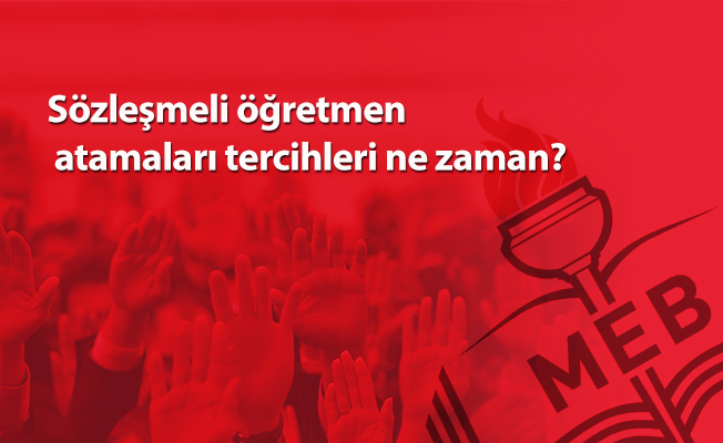 Sözleşmeli öğretmen atamaları tercihleri ne zaman?