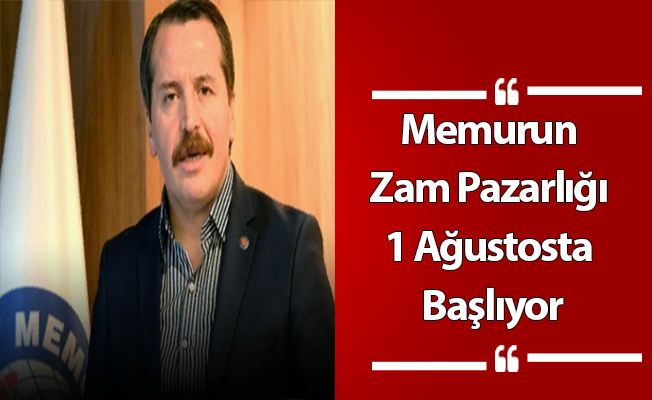 Memurun Zam Pazarlığı 1 Ağustosta Başlıyor