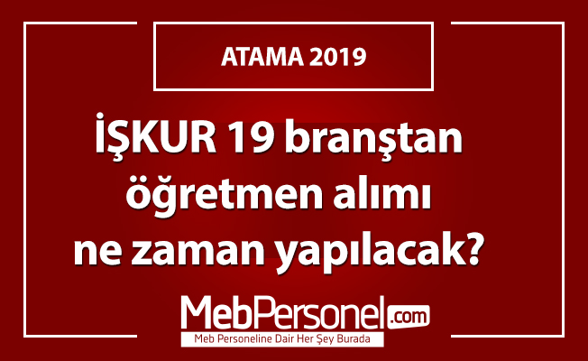 İŞKUR 19 branştan öğretmen alımı ne zaman yapılacak?