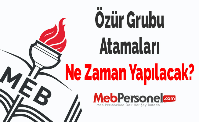 Öğretmenlerin 2019 Özür Grubu Atamaları Ne Zaman Yapılacak?