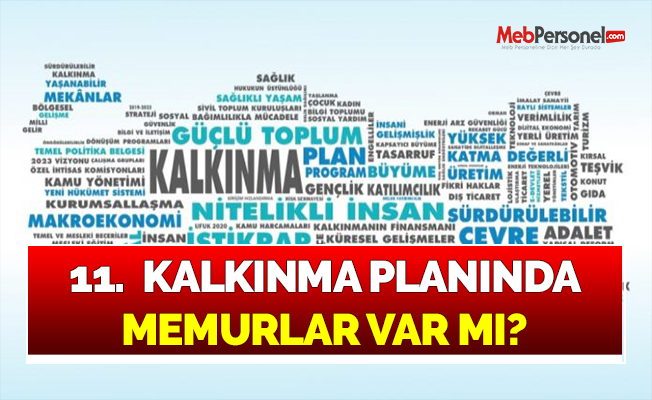 11.  KALKINMA PLANINDA MEMURLAR VAR MI?