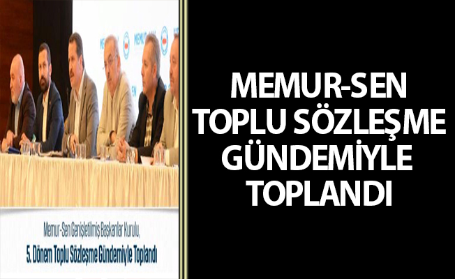 MEMUR-SEN TOPLU SÖZLEŞME GÜNDEMİYLE TOPLANDI