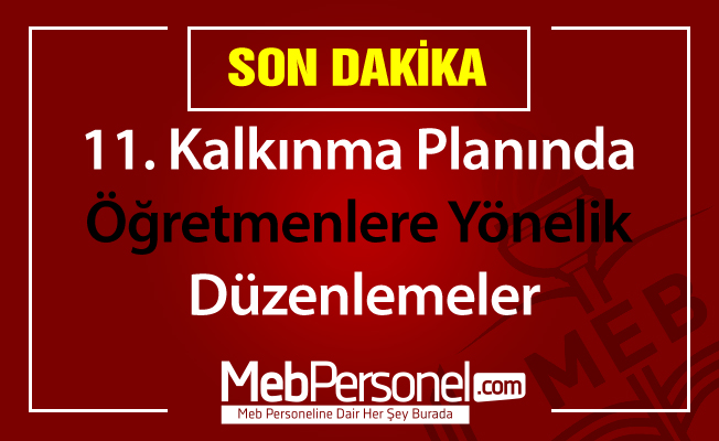 11. Kalkınma planında öğretmenlere yönelik düzenlemeler