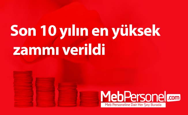 Son 10 yılın en yüksek zammı verildi