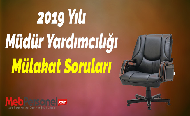 2019 Yılı Müdür Yardımcılığı Mülakat Soruları