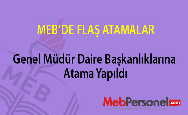 MEB'de Flaş Atamalar! Genel Müdür ve Daire Başkanlıklarına atama yapıldı