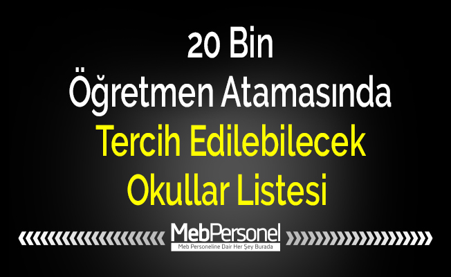 20 Bin Öğretmen Atamasında Tercih Edilebilecek Okullar Listesi
