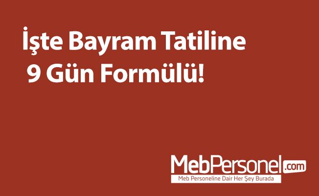 İşte Bayram Tatiline 9 Gün Formülü!