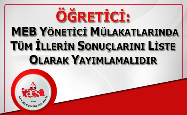 Öğretici: MEB Yönetici Mülakatlarında Tüm İllerin Sonuçlarını Liste Olarak Yayımlamalıdır