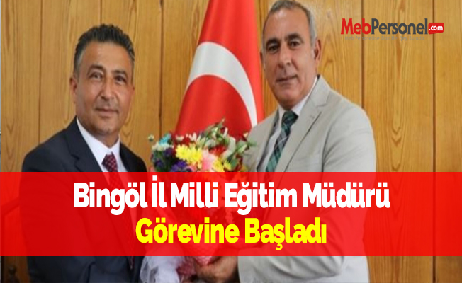 Bingöl İl Milli Eğitim Müdürü Görevine Başladı