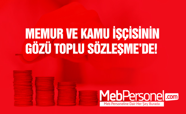 Memur ve kamu işçisinin gözü sözleşmede