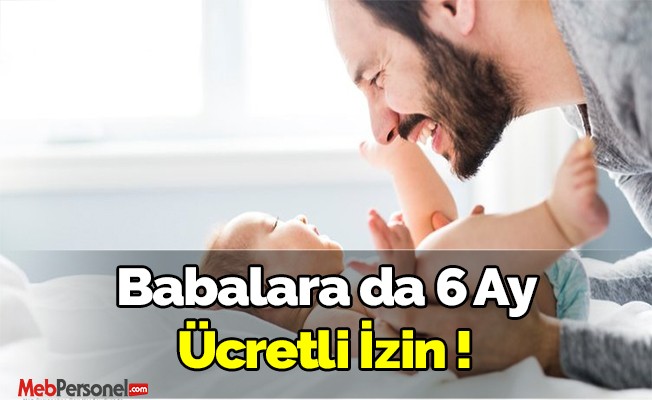 Babalara da 6 ay ücretli izin verildi