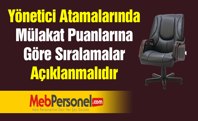 Yönetici Atamalarında Mülakat Puanlarına Göre Sıralamalar Açıklanmalıdır