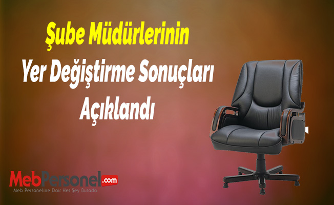 Şube Müdürlerinin Yer Değiştirme Sonuçları Açıklandı