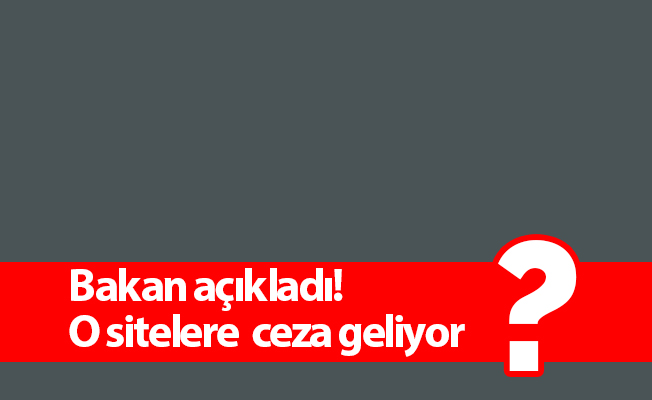 Bakan açıkladı! O sitelere ceza geliyor v j788