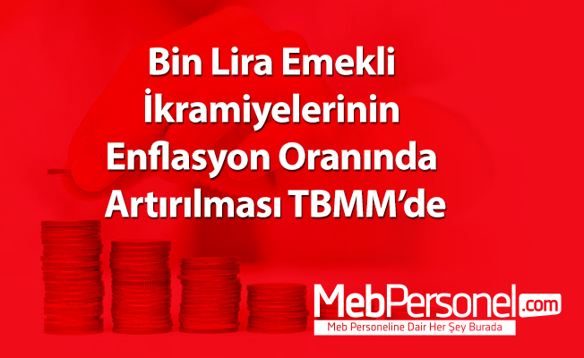 Bin Lira Emekli İkramiyelerinin Enflasyon Oranında Artırılması TBMM’de