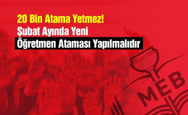 20 Bin Atama Yetmez! Şubat Ayında Yeni Öğretmen Ataması Yapılmalıdır
