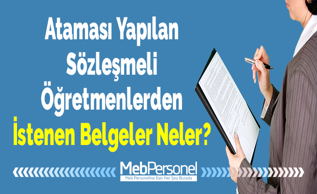 Ataması Yapılan Sözleşmeli Öğretmenlerden İstenen Belgeler Neler?