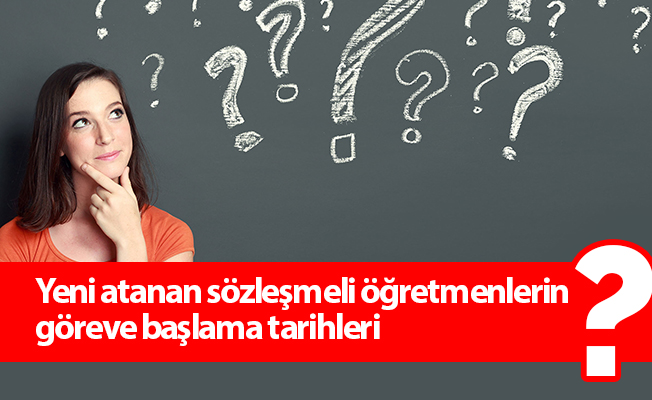 Yeni atanan sözleşmeli öğretmenlerin göreve başlama tarihleri