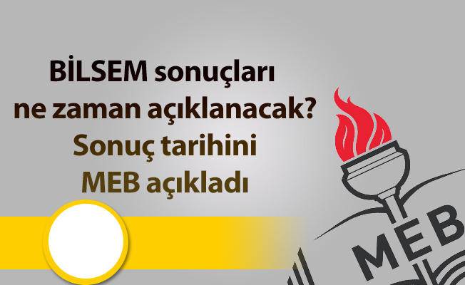 BİLSEM sonuçları ne zaman açıklanacak? Sonuç tarihini MEB açıkladı