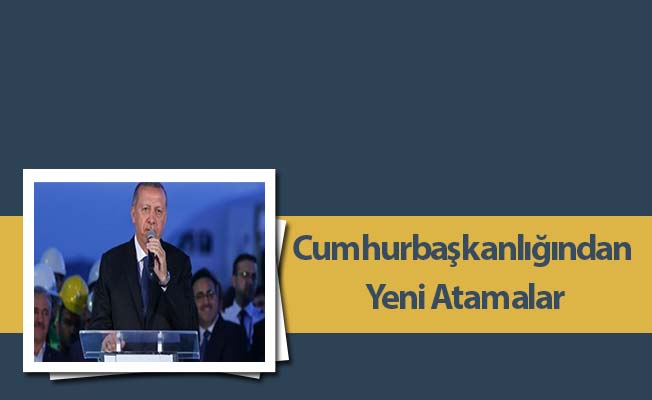 Cumhurbaşkanlığından Yeni Atamalar