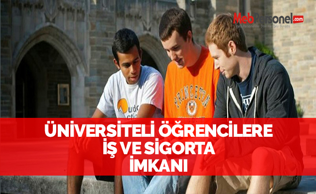 Üniversiteli Öğrencilere İş ve Sigorta İmkanı