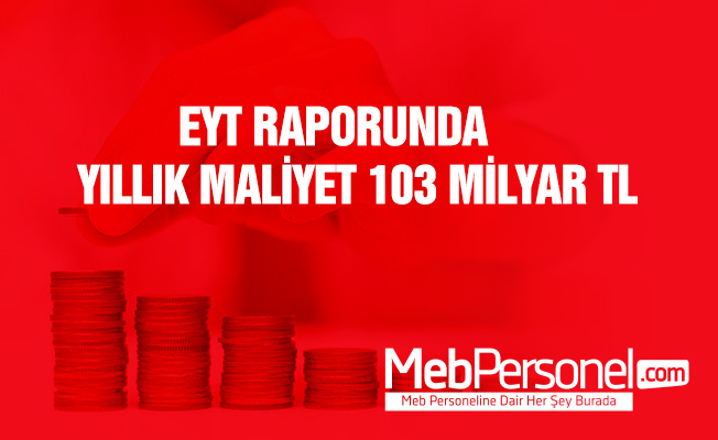 EYT raporunda, yıllık maliyet 103 milyar TL