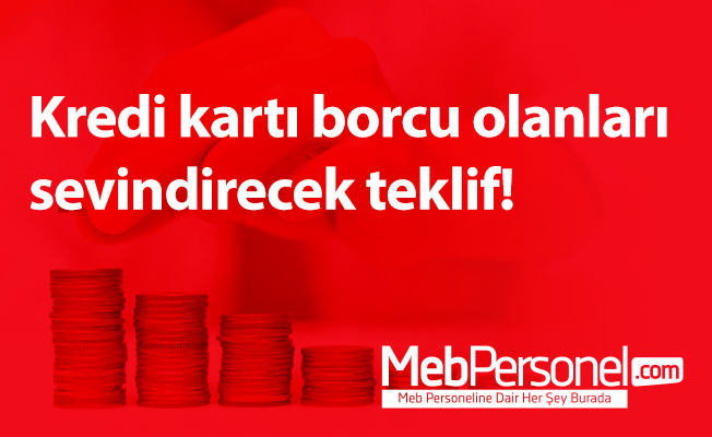 Kredi kartı borcu olanları sevindirecek teklif!