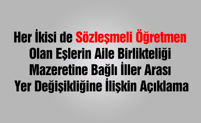 Her İkisi de Sözleşmeli Öğretmen Olan Eşlerin Aile Birlikteliği Mazeretine Bağlı İller Arası Yer Değişikliğine İlişkin Açıklama
