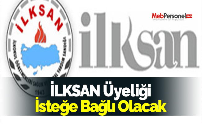 İLKSAN Üyeliği İsteğe Bağlı Olacak