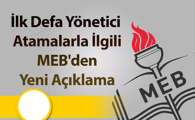 İlk Defa Yönetici Atamalarla İlgili MEB'den Yeni Açıklama