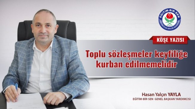 Toplu sözleşmeler keyfiliğe kurban edilmemelidir