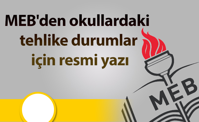 MEB'den okullardaki tehlike durumlar için resmi yazı