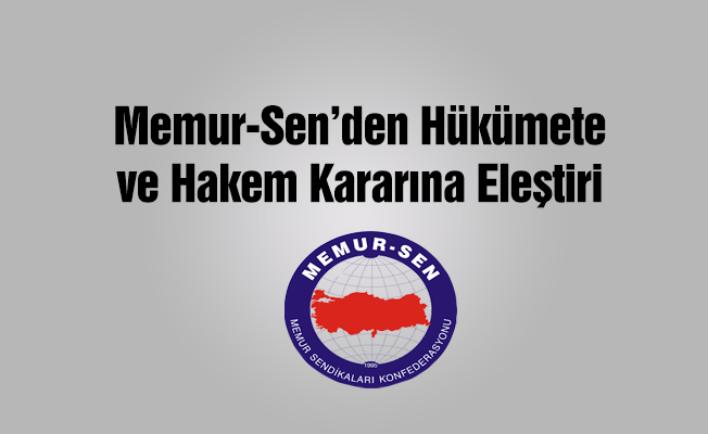 Memur-Sen Başkanı Yalçın: İşvereninin teklifi yetersizdi, Hakemin kararı ise adaletsiz!