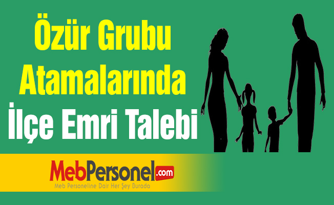 Özür Grubu Atamalarında İlçe Emri Talebi