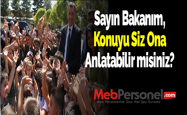 Sayın Bakanım Konuyu Siz Ona Anlatabilirmisiniz ?
