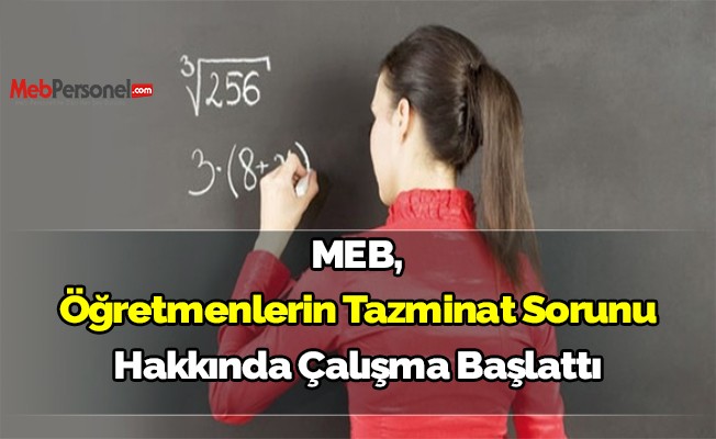 MEB, öğretmenlerin tazminat sorunu hakkında çalışma başlattı