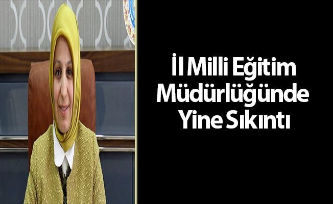 İl Milli Eğitim Müdürlüğünde Yine Sıkıntı