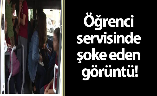 Öğrenci servisinde şoke eden görüntü!