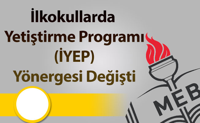 İlkokullarda Yetiştirme Programı (İYEP) Yönergesi Değişti